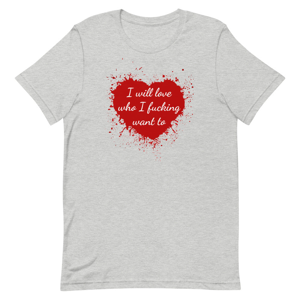 I Will Love Who I Fucking Want To T-Shirt