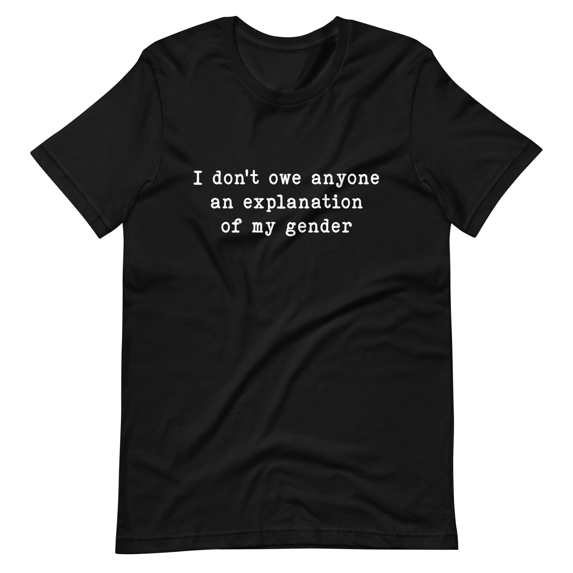 I Don't Owe Anyone An Explanation Of My Gender T-Shirt