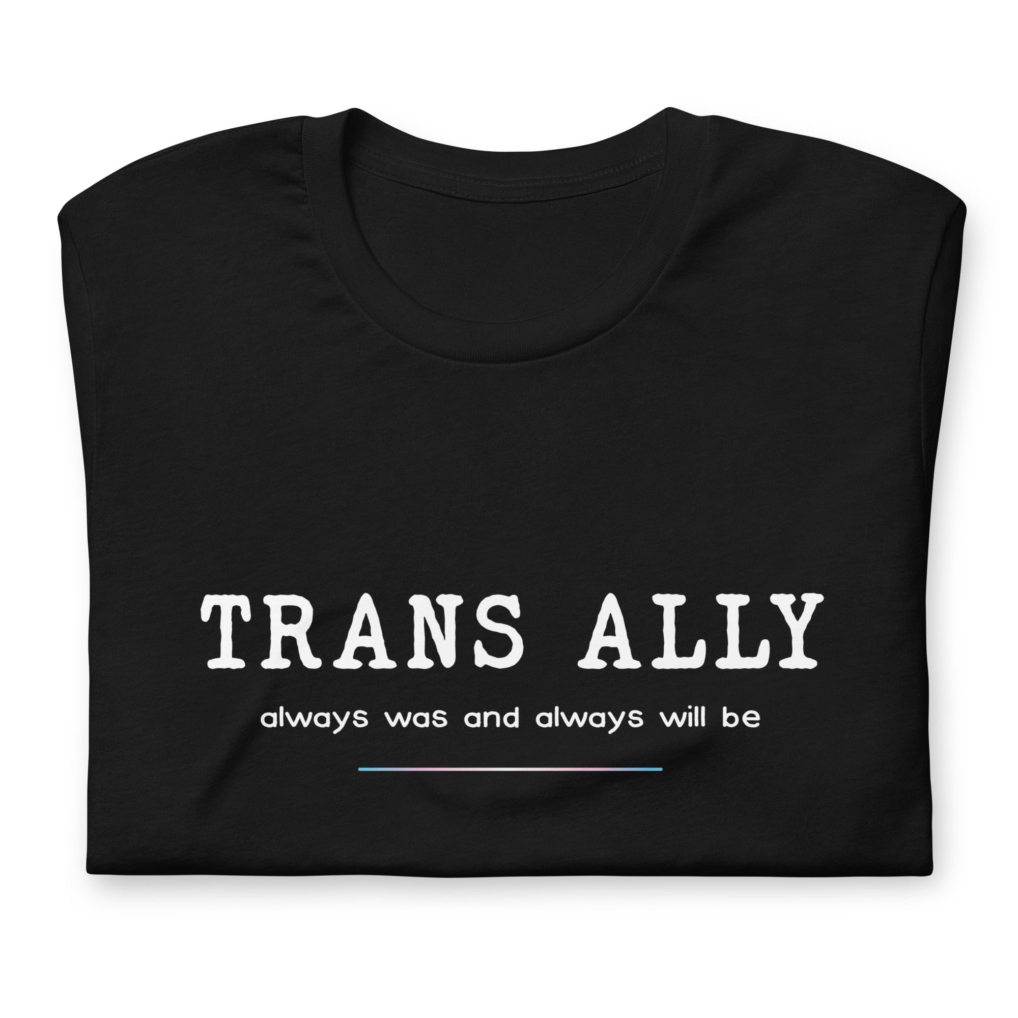 Trans Ally, Always Was And Always Will Be T-shirt T-shirts The Rainbow Stores
