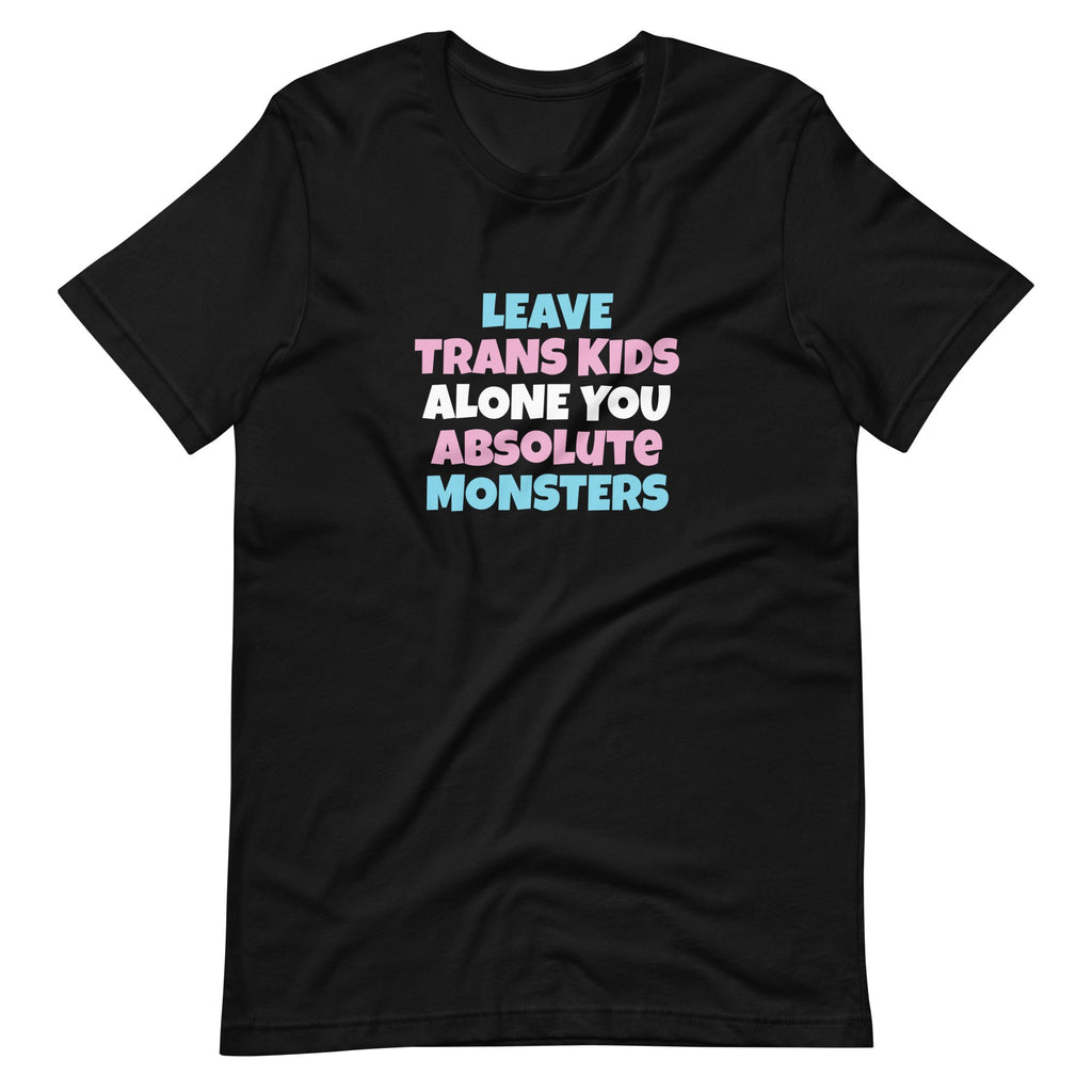 Leave Trans Kids Alone You Absolute Monsters T-Shirt
