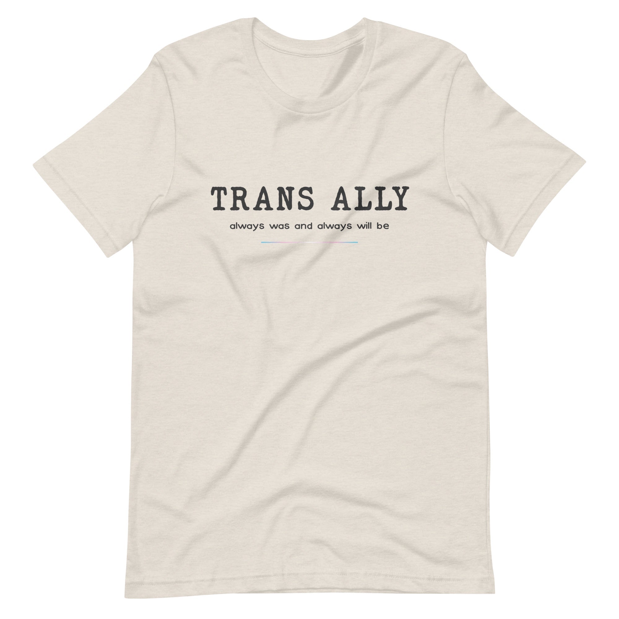 Trans Ally, Always Was And Always Will Be T-shirt T-shirts The Rainbow Stores