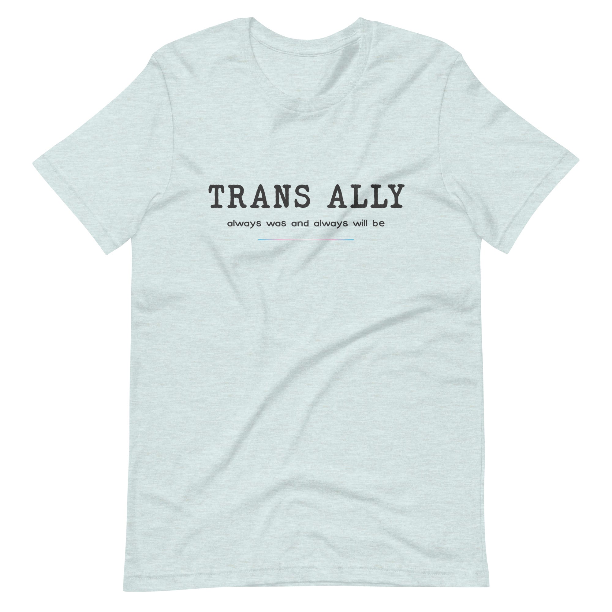 Trans Ally, Always Was And Always Will Be T-shirt
