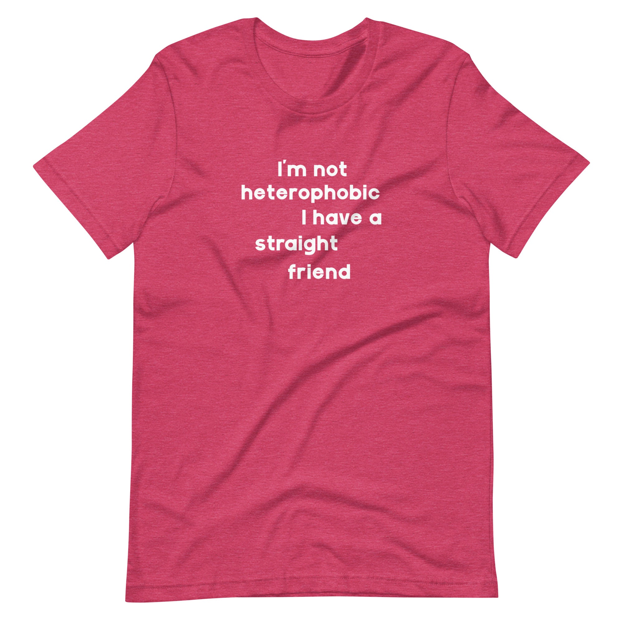 I'm Not Heterophobic I Have A Straight Friend T-Shirt T-shirts The Rainbow Stores
