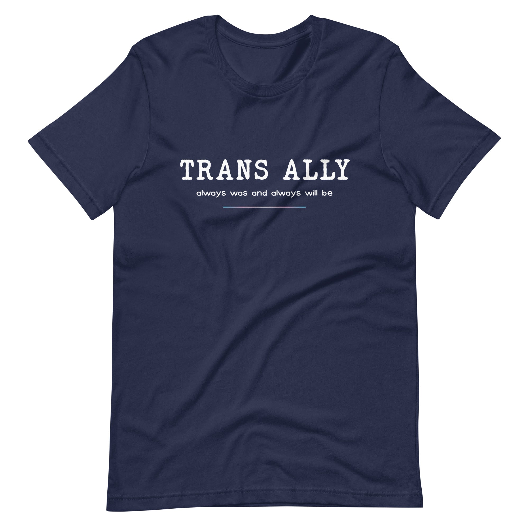 Trans Ally, Always Was And Always Will Be T-shirt