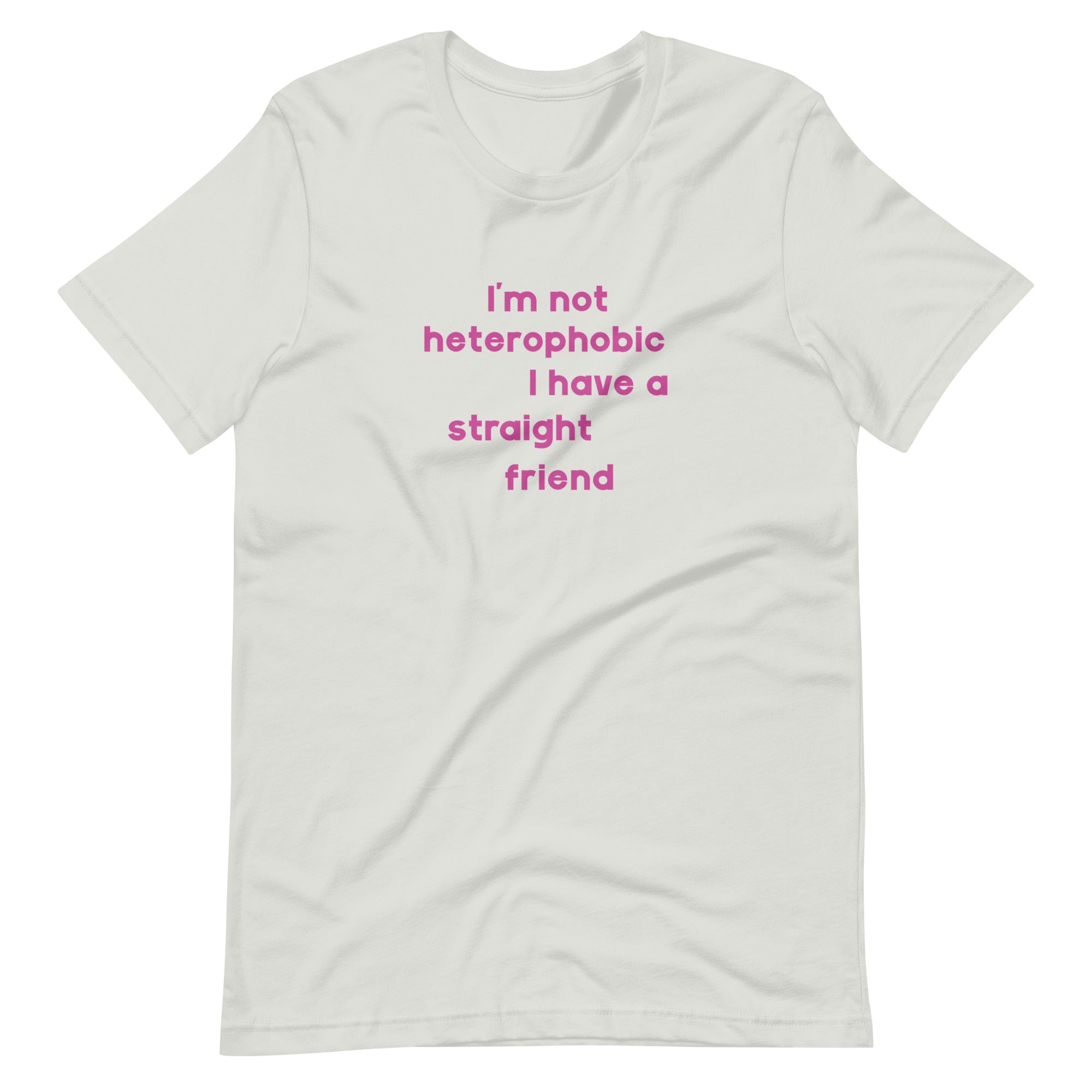 I'm Not Heterophobic I Have A Straight Friend T-Shirt T-shirts The Rainbow Stores