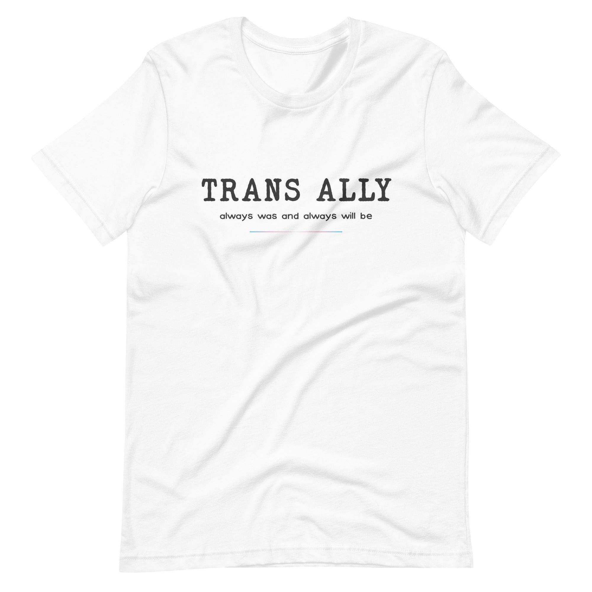 Trans Ally, Always Was And Always Will Be T-shirt