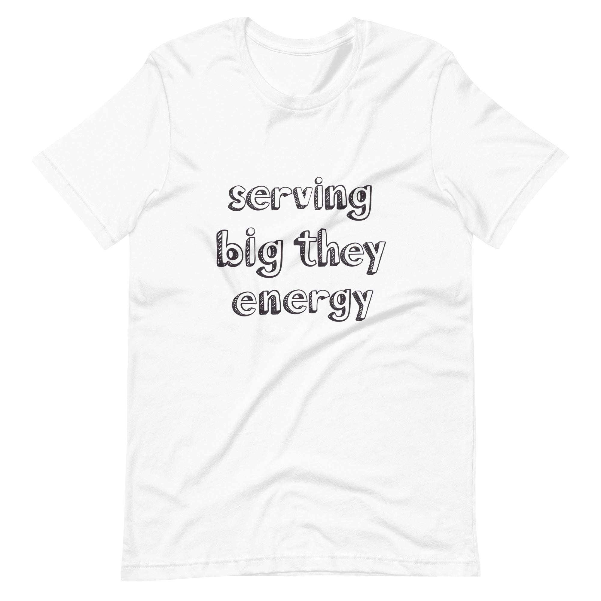 Serving Big They Energy T-Shirt