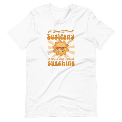 A Day Without Lesbians Is Like A Day Without Sunshine T-Shirt T-shirts The Rainbow Stores