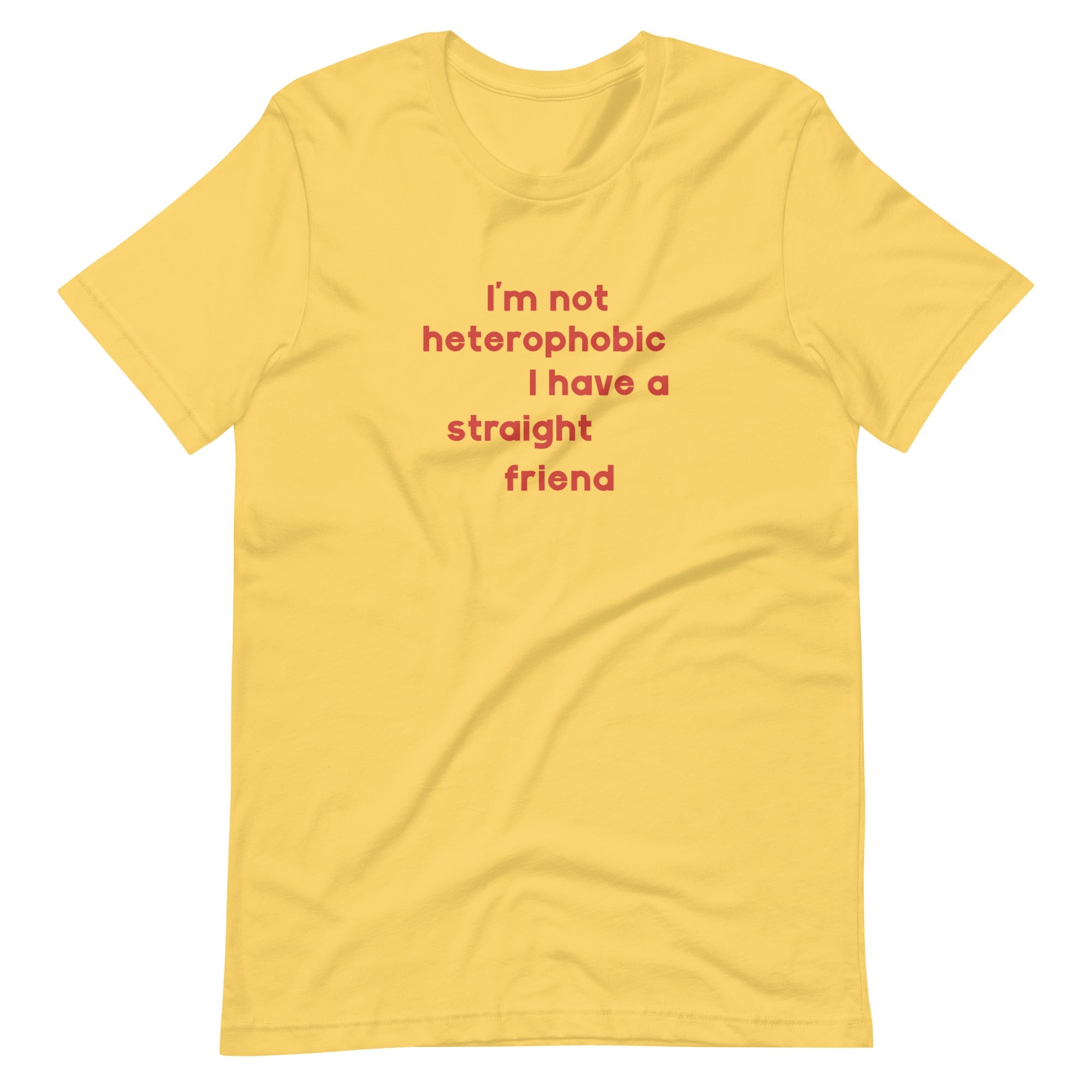 I'm Not Heterophobic I Have A Straight Friend T-Shirt T-shirts The Rainbow Stores